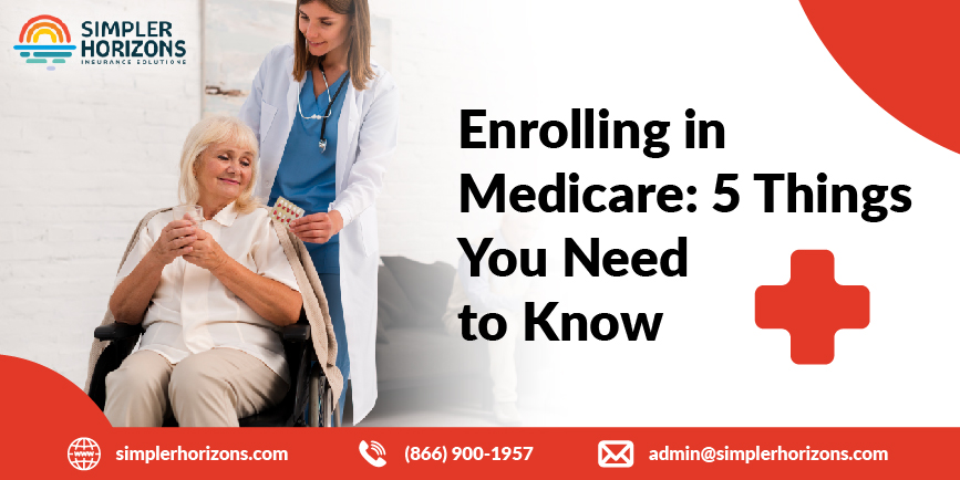 Enrolling in Medicare: 5 Things You Need to Know