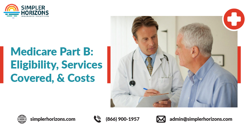 Medicare Part B: Eligibility, Services Covered, and Costs
