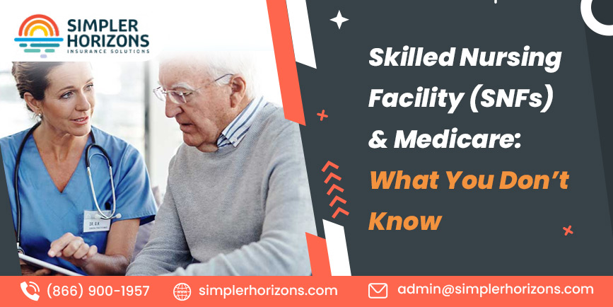 Skilled Nursing Facility (SNFs) & Medicare: What You Don’t Know