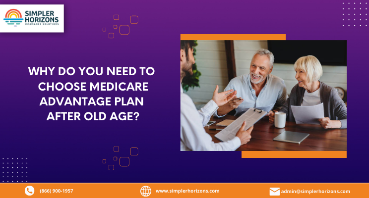 Why do You need To Choose Medicare Advantage Plan After Old Age?